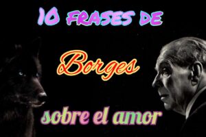 Descubre el amor a través de las frases de Borges: Una selección de las mejores citas para enamorarte
