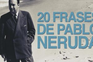 Descubre las más inspiradoras frases de reflexión de Pablo Neruda para darle un giro a tu vida